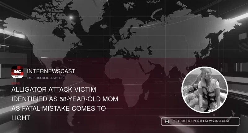 Alligator Attack Victim Identified as 58-Year-Old Mom as Fatal Mistake Comes to Light - Internewscast Journal