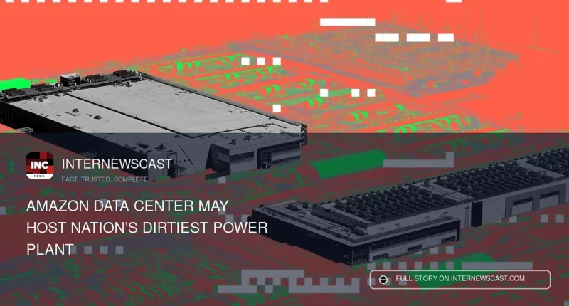 Amazon Data Center May Host Nation’s Dirtiest Power Plant - Internewscast Journal