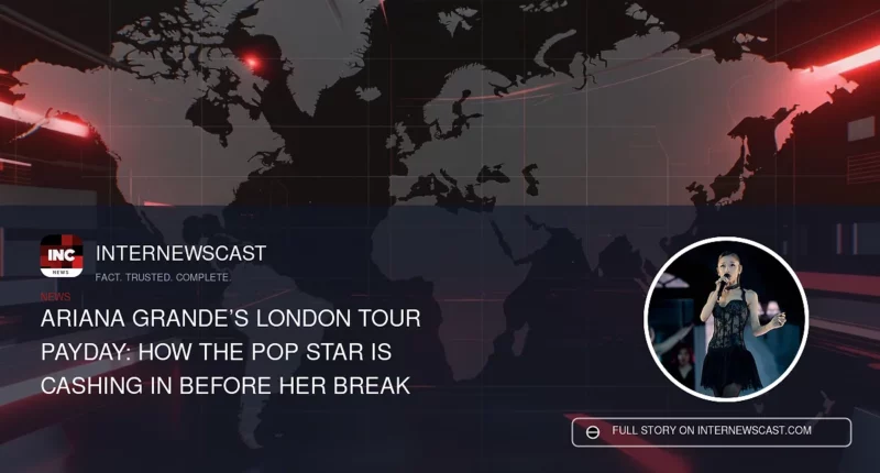 Ariana Grande’s London Tour Payday: How the Pop Star Is Cashing In Before Her Break - Internewscast Journal