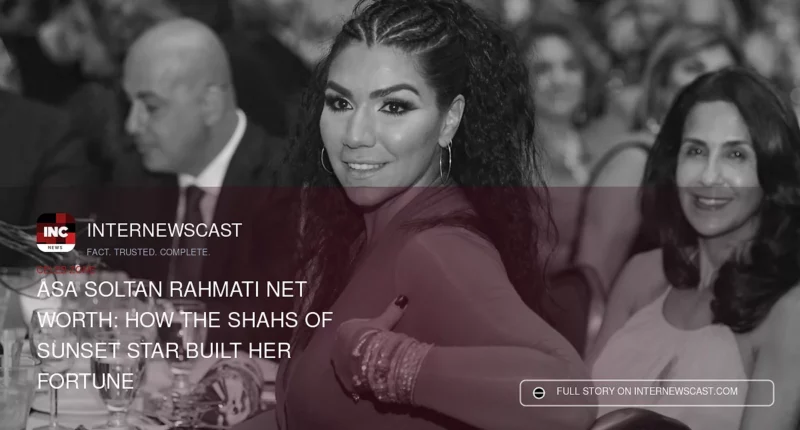 Asa Soltan Rahmati Net Worth: How the Shahs of Sunset Star Built Her Fortune - Internewscast Journal