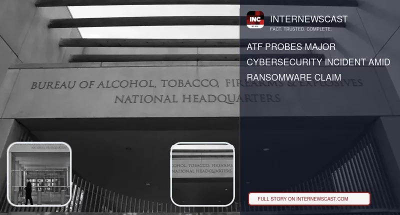 ATF Probes Major Cybersecurity Incident Amid Ransomware Claim - Internewscast Journal