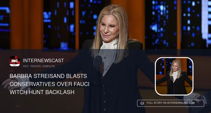 Barbra Streisand Blasts Conservatives Over Fauci Witch Hunt Backlash - Internewscast Journal