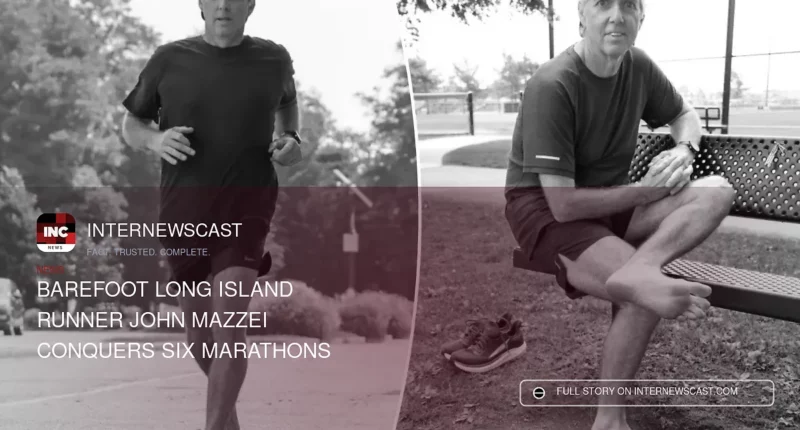 Barefoot Long Island Runner John Mazzei Conquers Six Marathons - Internewscast Journal