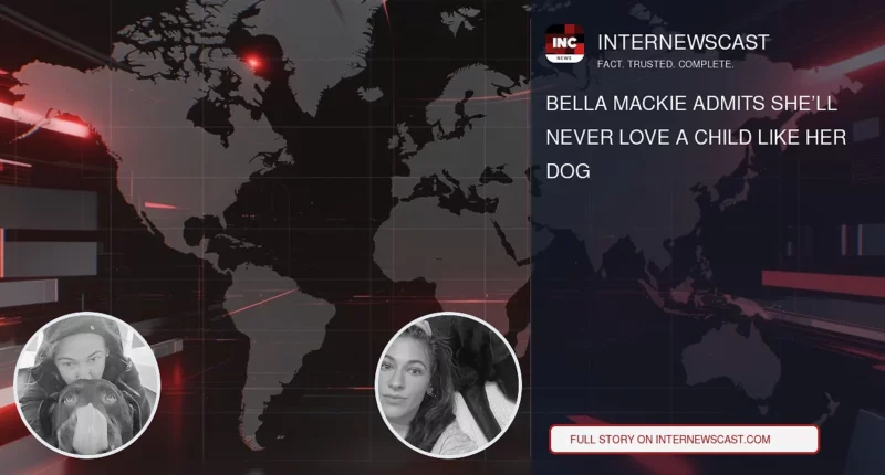 Bella Mackie Admits She’ll Never Love a Child Like Her Dog - Internewscast Journal
