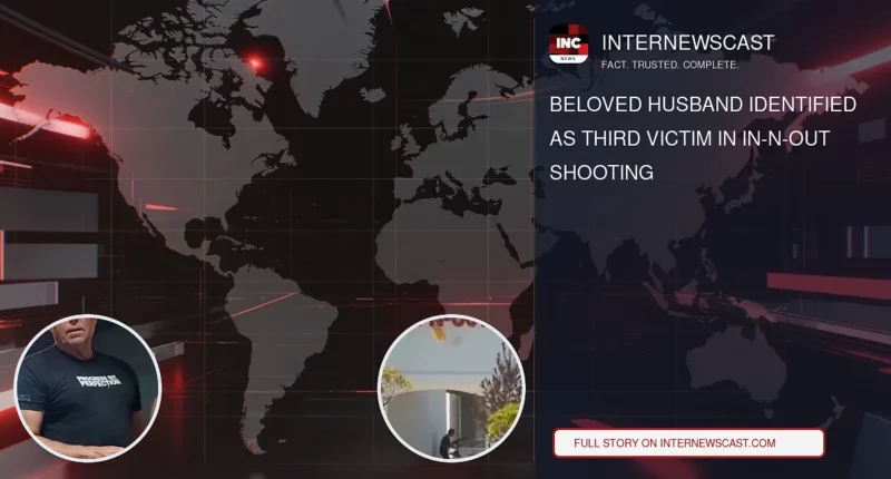 Beloved Husband Identified as Third Victim in In-N-Out Shooting - Internewscast Journal