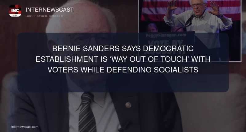Bernie Sanders Says Democratic Establishment Is ‘Way Out of Touch’ With Voters While Defending Socialists - Internewscast Journal