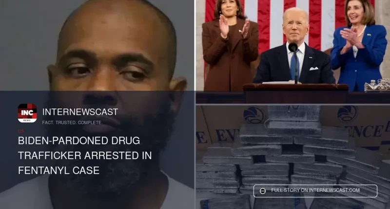 Biden-Pardoned Drug Trafficker Arrested in Fentanyl Case - Internewscast Journal