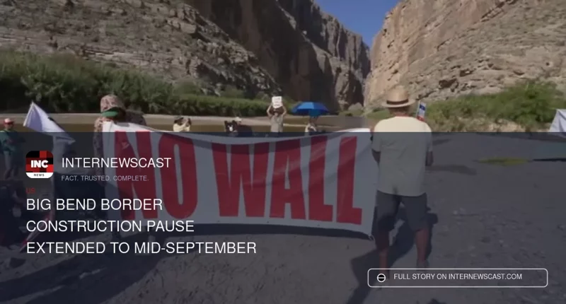 Big Bend Border Construction Pause Extended to Mid-September - Internewscast Journal
