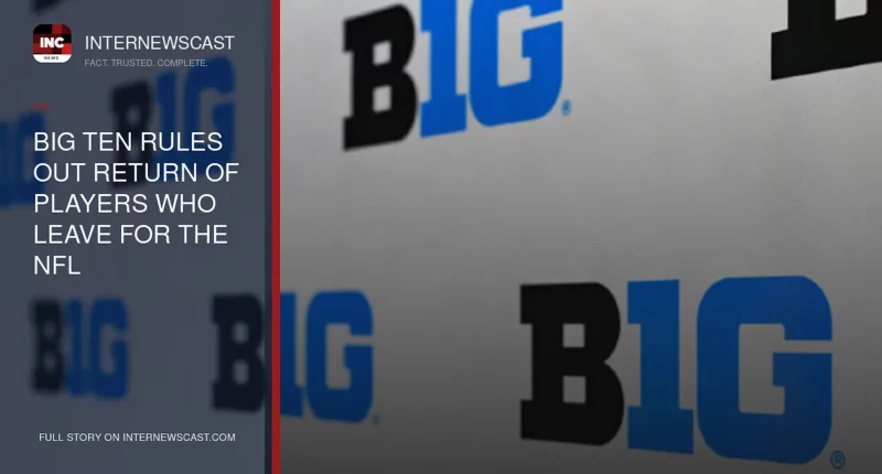 Big Ten Rules Out Return of Players Who Leave for the NFL - Internewscast Journal