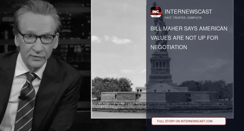 Bill Maher Says American Values Are Not Up for Negotiation - Internewscast Journal