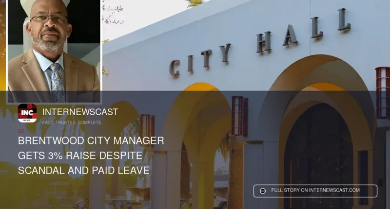 Brentwood City Manager Gets 3% Raise Despite Scandal and Paid Leave - Internewscast Journal