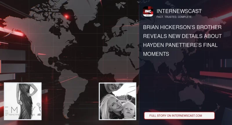 Brian Hickerson’s Brother Reveals New Details About Hayden Panettiere’s Final Moments - Internewscast Journal