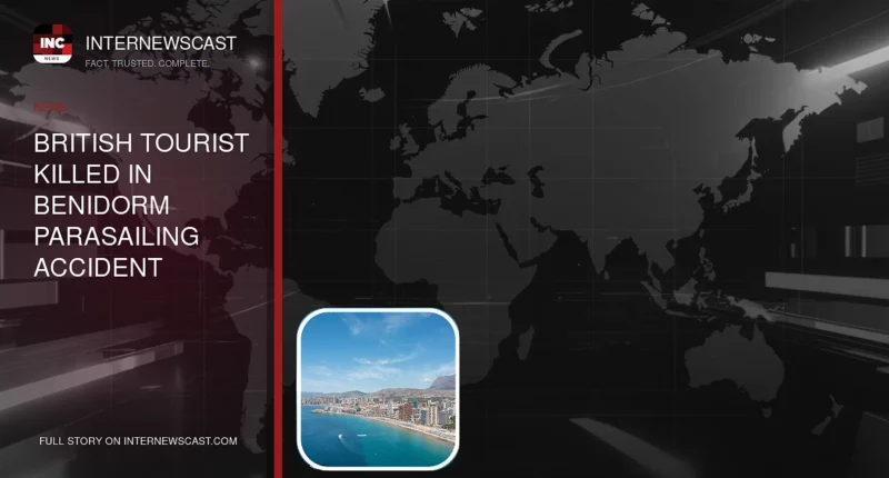 British Tourist Killed in Benidorm Parasailing Accident - Internewscast Journal