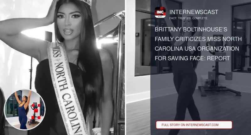Brittany Boltinhouse’s Family Criticizes Miss North Carolina USA Organization for Saving Face: Report - Internewscast Journal