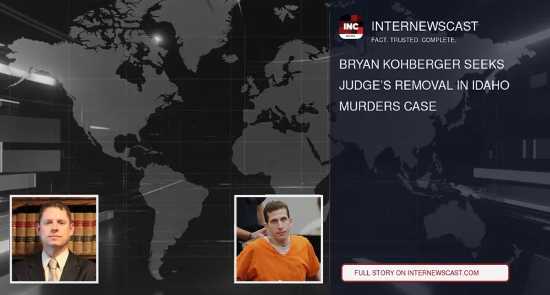 Bryan Kohberger Seeks Judge’s Removal in Idaho Murders Case - Internewscast Journal
