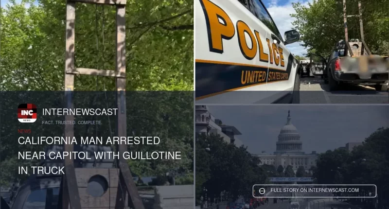 California Man Arrested Near Capitol With Guillotine in Truck - Internewscast Journal