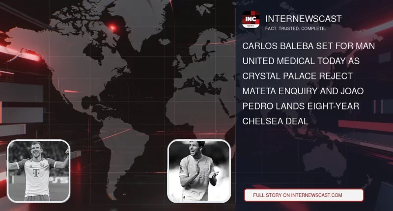 Carlos Baleba Set for Man United Medical Today as Crystal Palace Reject Mateta Enquiry and Joao Pedro Lands Eight-Year Chelsea Deal - Internewscast Journal