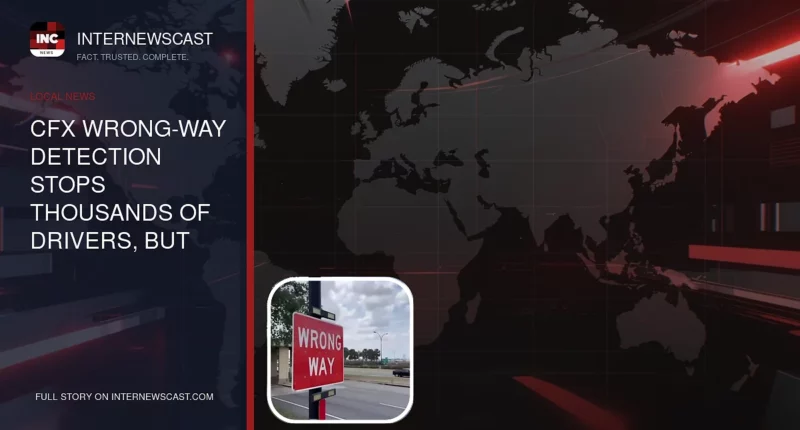 CFX Wrong-Way Detection Stops Thousands of Drivers, but Five Ramps Still Lack Systems - Internewscast Journal