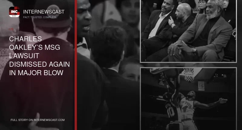 Charles Oakley’s MSG Lawsuit Dismissed Again in Major Blow - Internewscast Journal