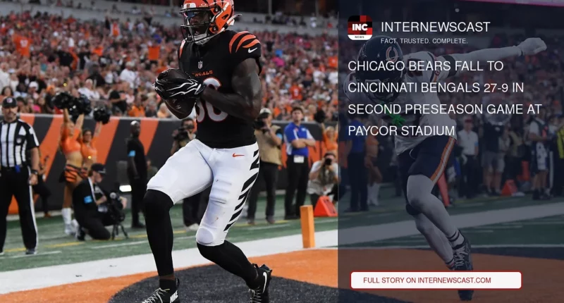 Chicago Bears Fall to Cincinnati Bengals 27-9 in Second Preseason Game at Paycor Stadium - Internewscast Journal