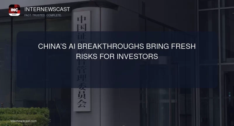 China’s AI Breakthroughs Bring Fresh Risks for Investors - Internewscast Journal