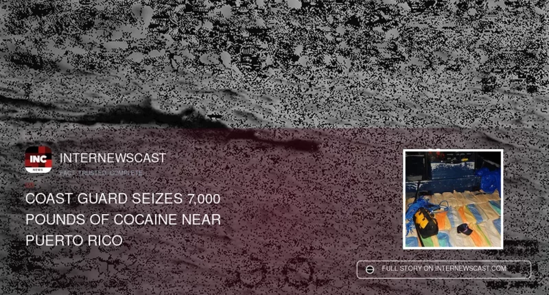 Coast Guard Seizes 7,000 Pounds of Cocaine Near Puerto Rico - Internewscast Journal