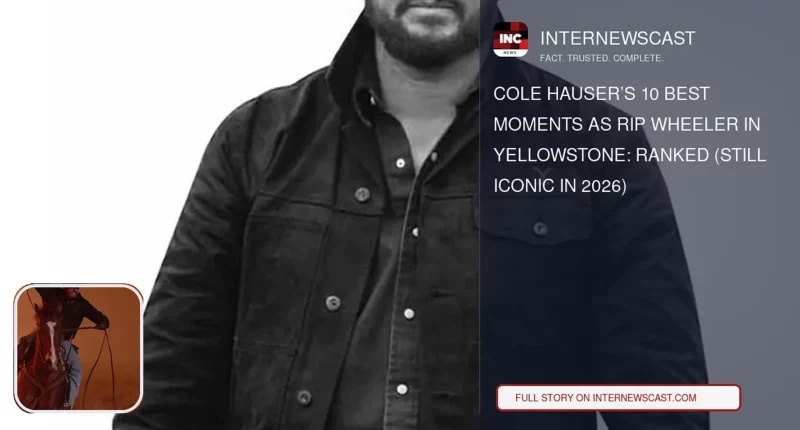 Cole Hauser’s 10 Best Moments as Rip Wheeler in Yellowstone: Ranked (Still Iconic in 2026) - Internewscast Journal
