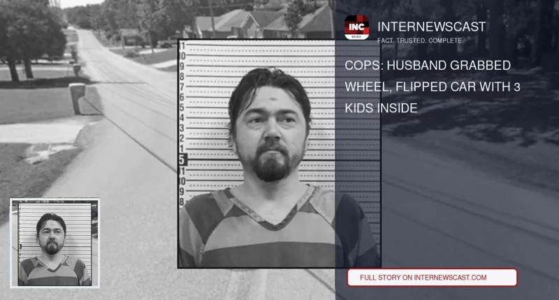 Cops: Husband Grabbed Wheel, Flipped Car With 3 Kids Inside - Internewscast Journal