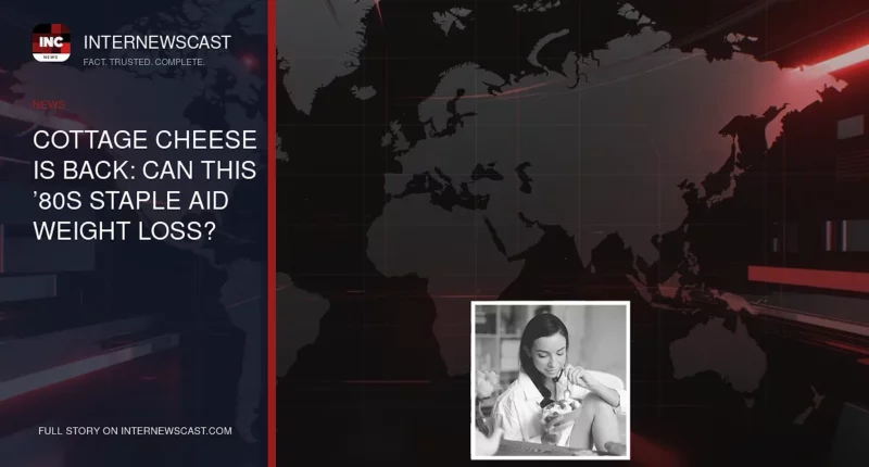 Cottage Cheese Is Back: Can This ’80s Staple Aid Weight Loss? - Internewscast Journal
