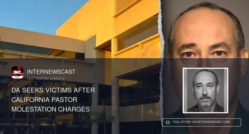 DA Seeks Victims After California Pastor Molestation Charges - Internewscast Journal