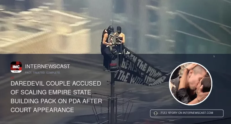 Daredevil Couple Accused of Scaling Empire State Building Pack on PDA After Court Appearance - Internewscast Journal