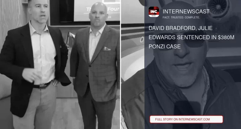 David Bradford, Julie Edwards Sentenced in $380M Ponzi Case - Internewscast Journal