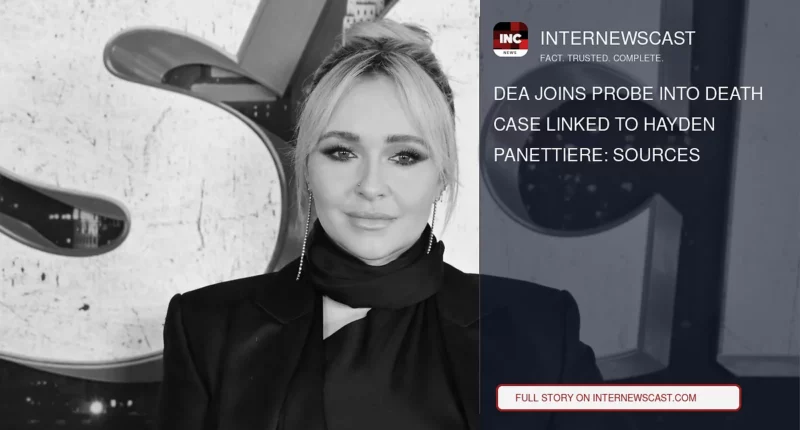 DEA Joins Probe Into Death Case Linked to Hayden Panettiere: Sources - Internewscast Journal