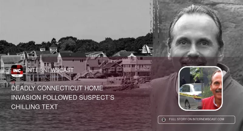 Deadly Connecticut Home Invasion Followed Suspect’s Chilling Text - Internewscast Journal