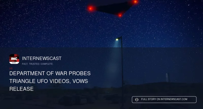 Department of War Probes Triangle UFO Videos, Vows Release - Internewscast Journal