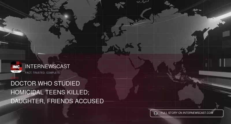 Doctor Who Studied Homicidal Teens Killed; Daughter, Friends Accused - Internewscast Journal