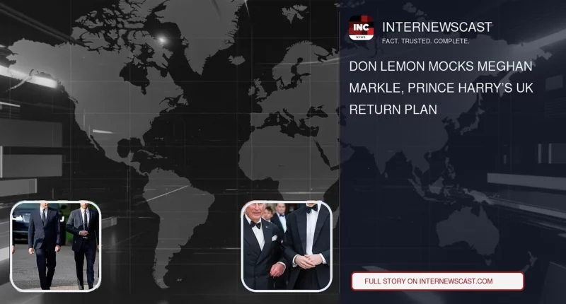 Don Lemon Mocks Meghan Markle, Prince Harry’s UK Return Plan - Internewscast Journal