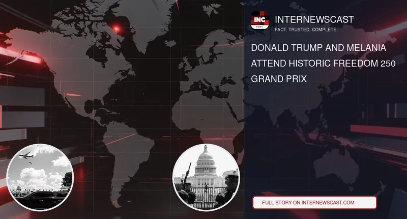 Donald Trump and Melania Attend Historic Freedom 250 Grand Prix - Internewscast Journal