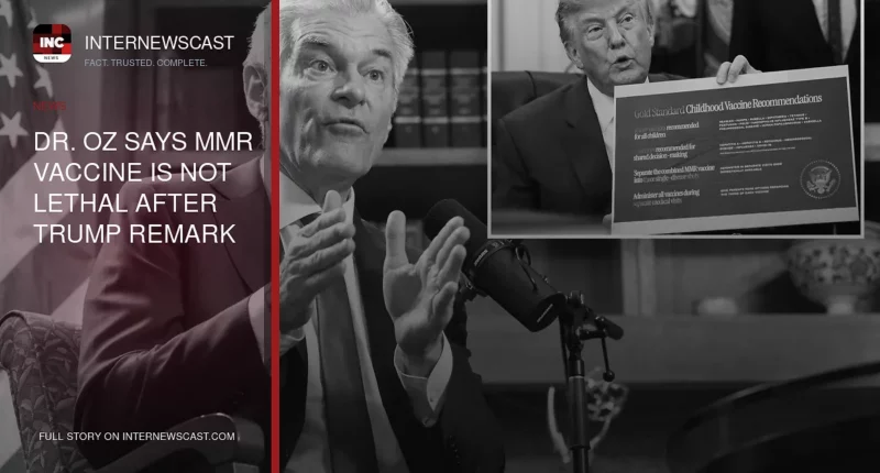 Dr. Oz Says MMR Vaccine Is Not Lethal After Trump Remark - Internewscast Journal