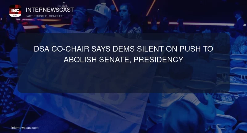 DSA Co-Chair Says Dems Silent on Push to Abolish Senate, Presidency - Internewscast Journal