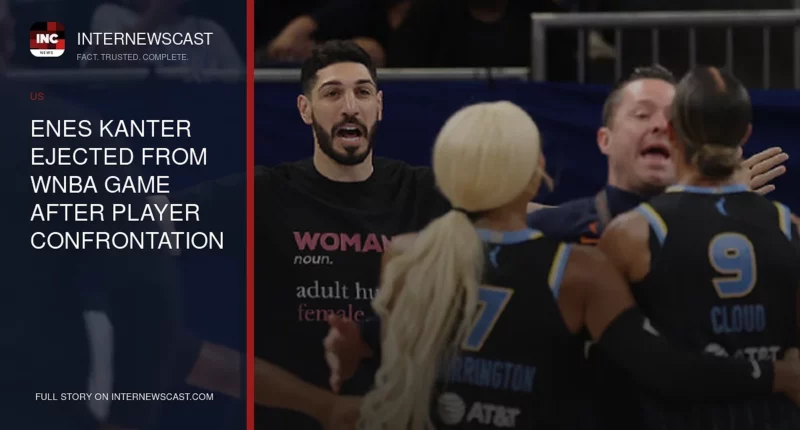 Enes Kanter Ejected From WNBA Game After Player Confrontation - Internewscast Journal