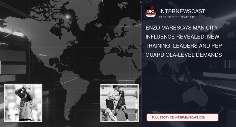 Enzo Maresca’s Man City Influence Revealed: New Training, Leaders and Pep Guardiola-Level Demands - Internewscast Journal