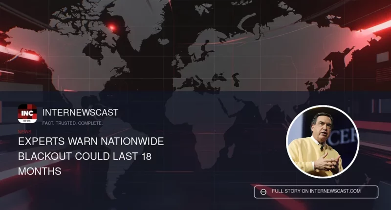 Experts Warn Nationwide Blackout Could Last 18 Months - Internewscast Journal