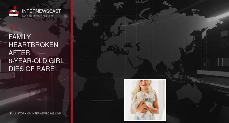 Family Heartbroken After 8-Year-Old Girl Dies of Rare Infection - Internewscast Journal