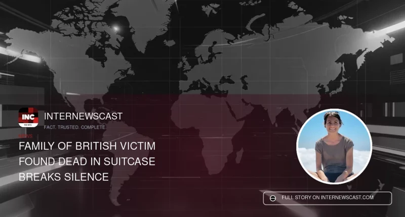 Family of British Victim Found Dead in Suitcase Breaks Silence - Internewscast Journal