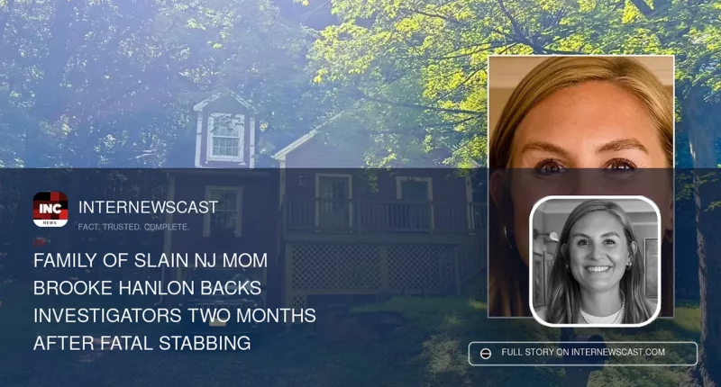 Family of Slain NJ Mom Brooke Hanlon Backs Investigators Two Months After Fatal Stabbing - Internewscast Journal