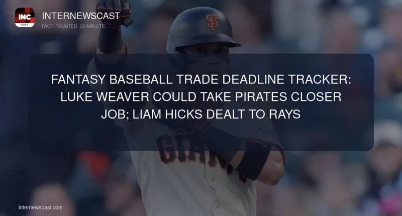 Fantasy Baseball Trade Deadline Tracker: Luke Weaver Could Take Pirates Closer Job; Liam Hicks Dealt to Rays - Internewscast Journal