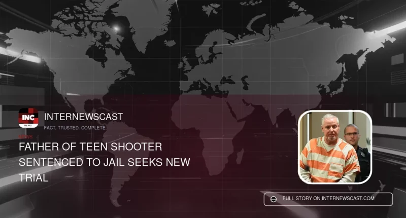 Father of Teen Shooter Sentenced to Jail Seeks New Trial - Internewscast Journal