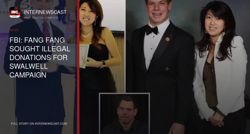 FBI: Fang Fang Sought Illegal Donations for Swalwell Campaign - Internewscast Journal