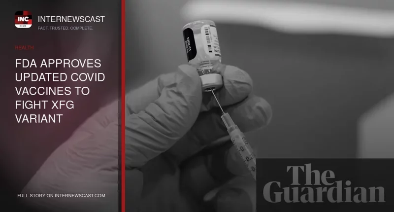 FDA Approves Updated COVID Vaccines to Fight XFG Variant - Internewscast Journal